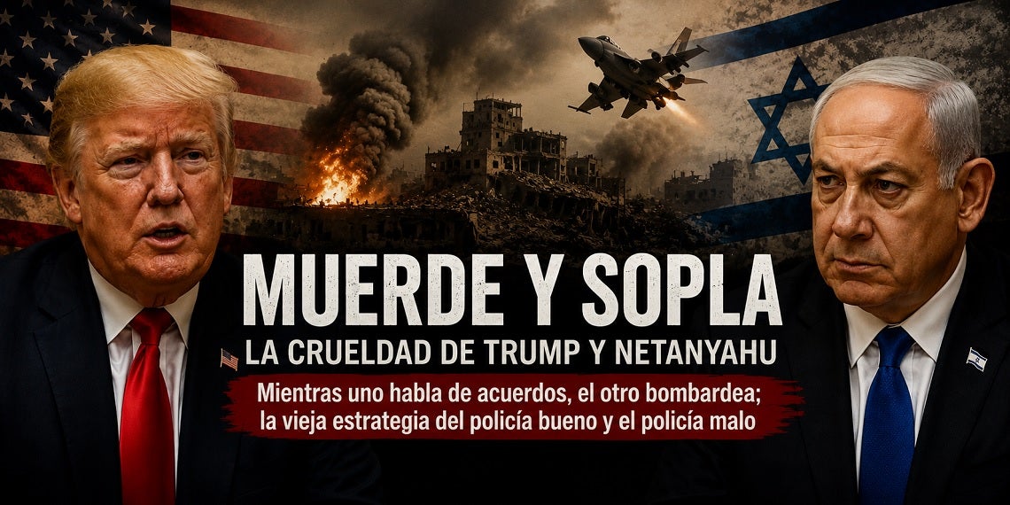 Muerde y sopla: la crueldad de Trump y Netanyahu